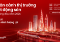 Sự Kiện “Toàn Cảnh Thị Trường BĐS 6 Tháng Đầu Năm 2026”: Nhận Diện Xu Hướng Thị Trường 2026–2030