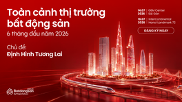 Sự Kiện “Toàn Cảnh Thị Trường BĐS 6 Tháng Đầu Năm 2026”: Nhận Diện Xu Hướng Thị Trường 2026–2030