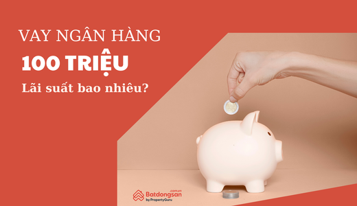 Vay 100 Triệu Ngân Hàng Lãi Suất Bao Nhiêu Hiện Nay?