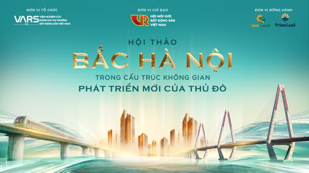 Sắp Diễn Ra Hội Thảo "Bắc Hà Nội Trong Cấu Trúc Không Gian Phát Triển Mới Của Thủ Đô"