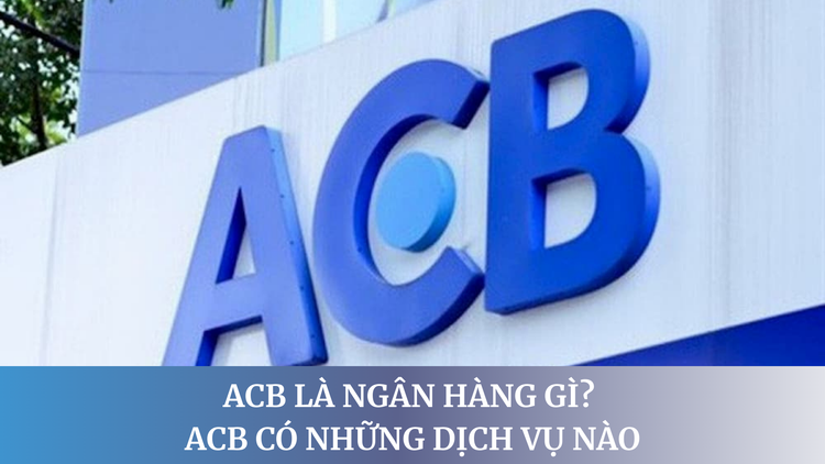 Ngân hàng ACB là một trong những ngân hàng tư nhân uy tín của Việt Nam
