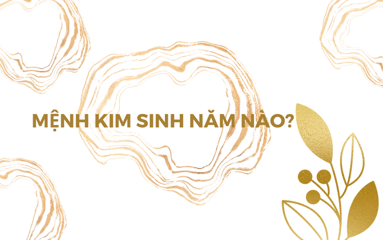mệnh kim sinh năm nào